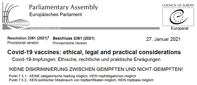 Beschluss des
                                        Europarats vom 27.1.2021: Punkt
                                        731: Impfzwang ist absolut
                                        ILLEGAL - Punkt 752: Missbrauch
                                        von Impfzertifikaten zur
                                        Diskriminierung von
                                        Nicht-Geimpften ist total
                                        ILLEGAL
