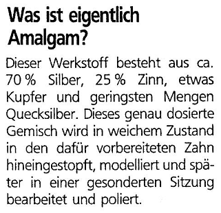 Lügentext der Kassenzhahnärztlichen
Vereinigung Berlin mit der Behauptung, Amalgam
enthalte nur geringste Mengen Quecksilber Lügentext der Kassenzhahnärztlichen
Vereinigung Berlin mit der Behauptung, Amalgam
enthalte nur geringste Mengen Quecksilber
