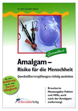 Dr. med. Joachim Mutter:
                  "Amalgam - Risiko f�r die Menschheit -
                  Quecksilbervergiftungen richtig ausleiten."