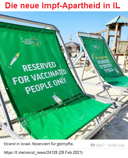 28.2.2021: Die neue
                    Impf-Apartheit in Israel: Liegest�hle nur noch f�r
                    Geimpfte - absolut HOCHKRIMINELL