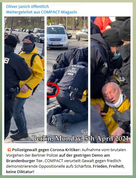 4R am 7.4.2021:
                      Berlin wird immer perverser - SS-Polizei von
                      Merkel schl�gt am 5.4.2021 vor dem Brandenburger
                      Tor Opfer wegen Corona19-Fantasien spitalreif -
                      SS-Polizei von Berlin ab ins Gef�ngnis nach
                      Spandau! Boxer in Uniform – wie Berliner
                      Polizisten friedliche Demonstranten schlagen