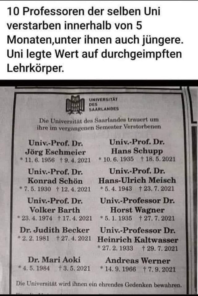 Verdacht "Corona"-Impfmord
Universität Saarland 20.1.2023: Massentod bei den
ProfessorInnen: 10 Leute 2021 weg Verdacht
"Corona"-Impfmord Universität Saarland
20.1.2023: Massentod bei den ProfessorInnen: 10
Leute 2021 weg