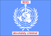 WHO with it's many vaccinations and
                          medicaments is absolutely criminal because
                          immune systems and organs will by
                          systematically damaged by this. Read
                          yourself.