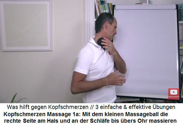 Kopfschmerzen Video 2
                      Massage 1a: Mit dem kleinen Massageball wird die
                      rechte Halsseite und die rechte Schl�fe massiert