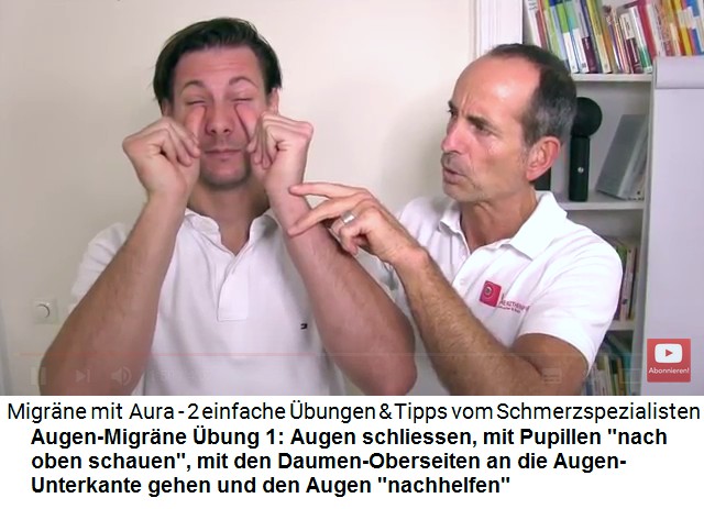 Aura-Migr�ne:
                        Augen-Migr�ne �bung 1: Augen zu, Pupillen
                        "schauen nach oben", die
                        Daumen-Oberseiten ber�hren den unteren
                        Augenrand