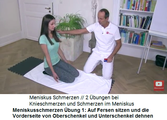Meniskusschmerzen
                        �bung 1: Auf den Fersen sitzen und so die
                        Vorderseiten von Oberschenkel und Unterschenkel
                        dehnen (mindestens 2 Minuten)