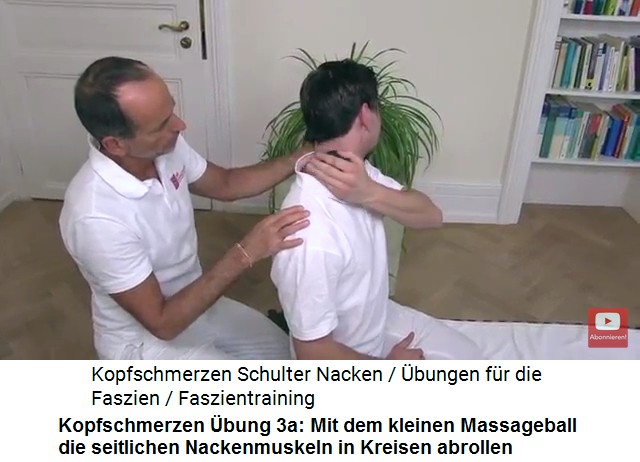 Kopfschmerzen Video 1
                        Massage 1a: Mit dem kleinen Massageball werden
                        die seitlichen Nackenmuskeln hin und her
                        abgerollt und massiert