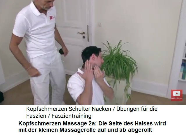Kopfschmerzen Video 1
                        Massage 2a: Mit der kleinen Massagerolle wird
                        die Seite des Halses massiert, auf und ab
                        abgerollt