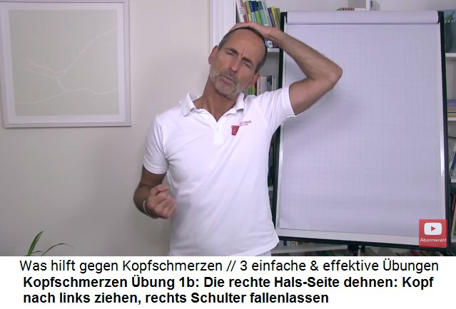 Kopfschmerzen Video 2
                        �bung 1b: Die rechte Hals-Seite dehnen: Sch�del
                        nach links ziehen, rechte Schulter fallenlassen