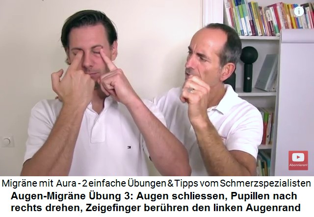 Aura-Migr�ne:
                      Augen-Migr�ne �bung 3: Augen zu, Pupillen nach
                      rechts, Ziegefinger ber�hren den linken Augenrand