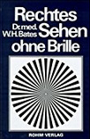 Buch von William Bates: Rechtes Sehen
                            ohne Brille