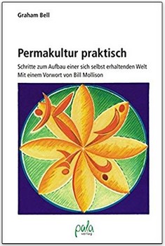 Buch von Graham
                        Bell: Permakultur praktisch. Schritte zum Aufbau
                        einer sich selbst erhaltenden Welt (2006)
