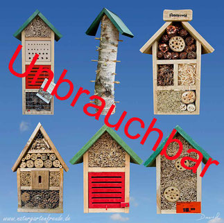 Unbrauchbare Schrott-H�uschen aus dem Baumarkt,
                    wo NIEMALS ein Insekt landen wird