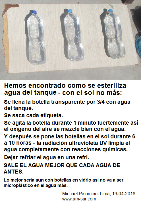 Receta para agua solar: 3 botellas con agua
del tanque llenadas a 3/4 - bien agitados por 1
minuto - puesto al sol por 6 horas - así sale agua
potable perfecto Receta para agua solar: 3
botellas con agua del tanque llenadas a 3/4 - bien
agitados por 1 minuto - puesto al sol por 6 horas
- así sale agua potable perfecto