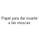 ... sab�a leer y salv�
                      su vida del papel para dar muerte a las moscas...