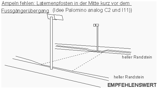 Ampeln fehlen: Laternenpfosten in der
Mitte kurz vor dem Fussgängerübergang, Idee
Palomino Ampeln
fehlen: Laternenpfosten in der Mitte kurz vor
dem Fussgängerübergang, Idee Palomino