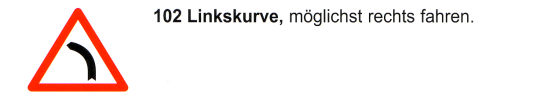 Verkehrszeichen: Gefahrsignal Achtung
                      Linkskurve