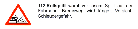 Verkehrszeichen: Gefahrsignal Achtung
                      Rollsplitt