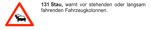 Verkehrszeichen: Gefahrsignal Achtung
                      Staugefahr