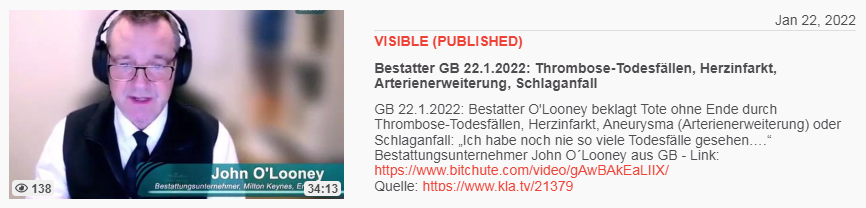 Video vom 22.1.2022: Bestatter GB 22.1.2022:
Thrombose-Todesfällen, Herzinfarkt,
Arterienerweiterung, Schlaganfall Video vom
22.1.2022: Bestatter GB 22.1.2022:
Thrombose-Todesfällen, Herzinfarkt,
Arterienerweiterung, Schlaganfall
